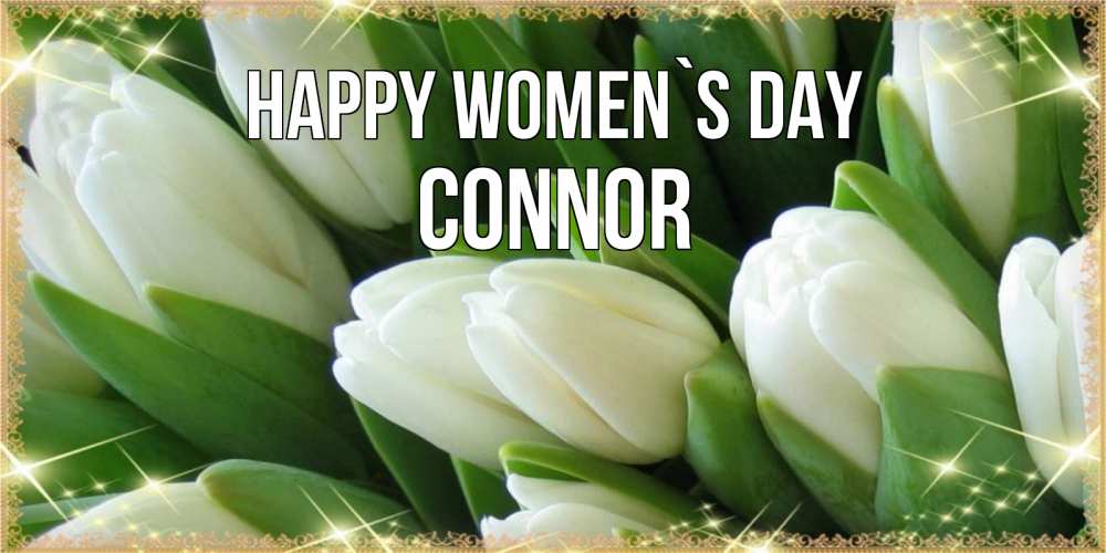 Greetings card с именем, Connor happy women`s day поздравляем с 8 марта Greetings with text for free download 